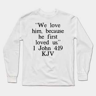 1 John 4:19 KJV Long Sleeve T-Shirt